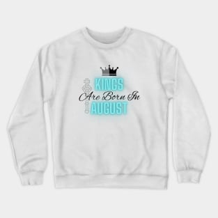 Kings are born in August - Quote Crewneck Sweatshirt